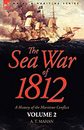 The Sea War of 1812: A History of the Maritime Conflict--Volume 2