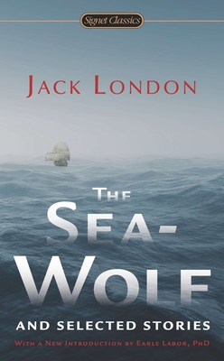 The Sea-Wolf and Selected Stories - London, Jack, and Bova, Ben (Afterword by), and Labor, Earle, Dr. (Introduction by)