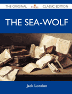 The Sea-Wolf - The Original Classic Edition