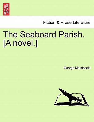 The Seaboard Parish. [A Novel.] - MacDonald, George