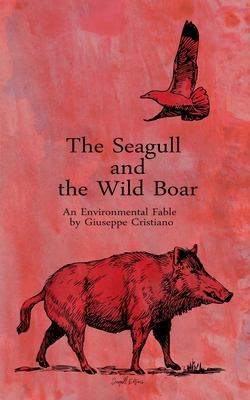 The Seagull and the Wild Boar - An Environmental Fable - Cristiano, Giuseppe