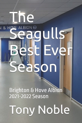 The Seagulls Best Ever Season: Brighton & Hove Albion 2021-2022 Season - McCarthy, Scott (Editor), and Noble, Tony