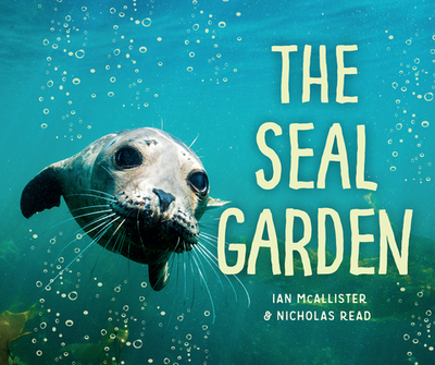 The Seal Garden - McAllister, Ian (Photographer), and Read, Nicholas