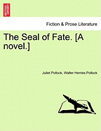 The Seal of Fate. [A Novel.] - Pollock, Juliet, and Pollock, Walter Herries