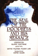 The Seal of the Prophets and His Message: Lessons on Islamic Doctrine - Musavi Lari, Mujtaba