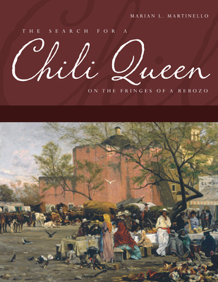 The Search for a Chili Queen: On the Fringes of a Rebozo - Martinello, Marian L