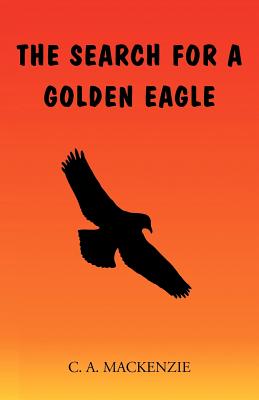 The Search for a Golden Eagle - MacKenzie, C A