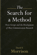 The Search for a Method: Focus Groups and the Development of Mass Communication Research