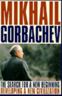 The Search for a New Beginning: Developing a New Civilization - Gorbachev, Mikhail S