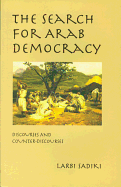 The Search for Arab Democracy: Discourses and Counter-Discourses