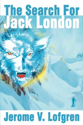 The Search for Jack London - Lofgren, Jerome V