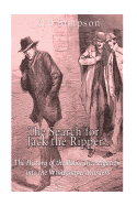 The Search for Jack the Ripper: The History of the Police Investigation Into the Whitechapel Murders