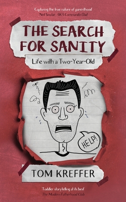 The Search for Sanity: Life with a Two-Year-Old - Kreffer, Tom