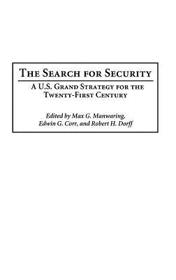 The Search for Security: A U.S. Grand Strategy for the Twenty-First Century - Manwaring, Max (Editor), and Corr, Edwin G (Editor), and Dorff, Robert H (Editor)