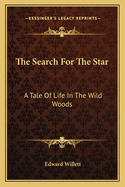 The Search for the Star: A Tale of Life in the Wild Woods