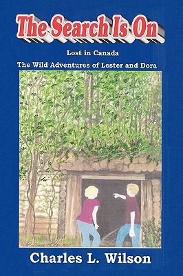 The Search Is on: The Wild Adventures of Lester and Dora - Charles L Wilson, L Wilson