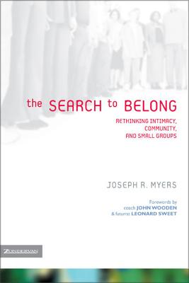 The Search to Belong: Rethinking Intimacy, Community, and Small Groups - Myers, Joseph R