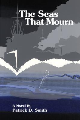 The Seas That Mourn - Smith, Patrick D