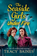 The Seaside Girls Under Fire: The next instalment in Tracy Baines' gripping wartime saga series