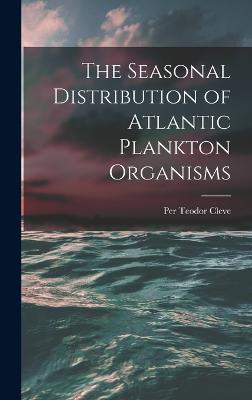 The Seasonal Distribution of Atlantic Plankton Organisms - Cleve, Per Teodor