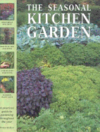 The Seasonal Kitchen Garden: A Practical Guide to Gardening Throughout the Year