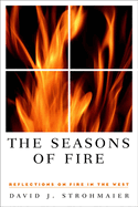 The Seasons of Fire: Reflections on Fire in the West