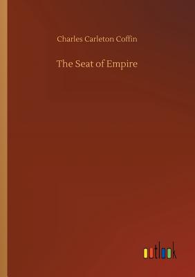 The Seat of Empire - Coffin, Charles Carleton