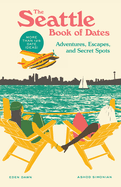 The Seattle Book of Dates: Adventures, Escapes, and Secret Spots