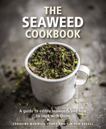 The Seaweed Cookbook: A Guide to Edible Seaweeds and How to Cook with Them