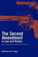 The Second Amendment in Law and History: Historians and Constitutional Scholars on the Right to Bear Arms