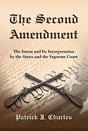 The Second Amendment: The Intent and Its Interpretation by the States and the Supreme Court