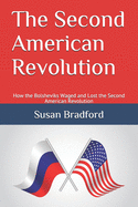 The Second American Revolution: How the Bolsheviks Waged and Lost the Second American Revolution (second edition)