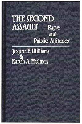 The Second Assault: Rape and Public Attitudes - Williams, Joyce E, and Holmes, Karen A