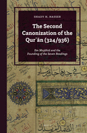 The Second Canonization of the Qur  n (324/936): Ibn Muj hid and the Founding of the Seven Readings