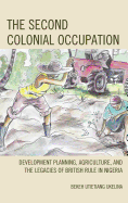 The Second Colonial Occupation: Development Planning, Agriculture, and the Legacies of British Rule in Nigeria