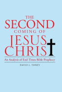 The Second Coming of Jesus Christ: An Analysis of End Time Bible Prophecy