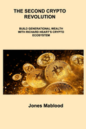 The Second Crypto Revolution: Build Generational Wealth with Richard Heart's Crypto Ecosystem