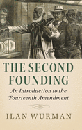The Second Founding: An Introduction to the Fourteenth Amendment