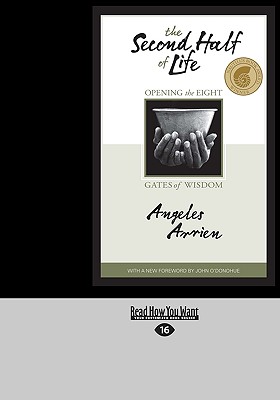 The Second Half of Life: Opening the Eight Gates of Wisdom - Arrien, Angeles