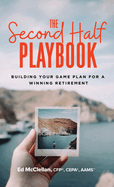 The Second Half Playbook: Building Your Game Plan for a Winning Retirement