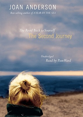 The Second Journey: The Road Back to Yourself - Anderson, Joan, and Ward, Pam (Read by)