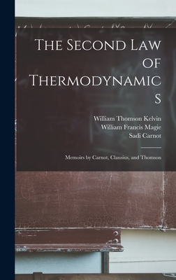 The Second law of Thermodynamics; Memoirs by Carnot, Clausius, and Thomson - Carnot, Sadi, and Magie, William Francis, and Kelvin, William Thomson
