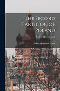 The Second Partition of Poland; A Study in Diplomatic History