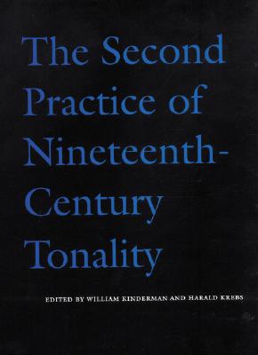 The Second Practice of Nineteenth-Century Tonality - Kinderman, William (Editor), and Krebs, Harald (Editor)