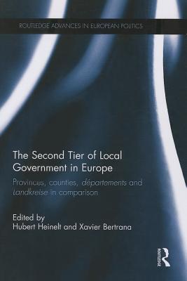 The Second Tier of Local Government in Europe: Provinces, Counties, Dpartements and Landkreise in Comparison - Heinelt, Hubert (Editor), and Bertrana, Xavier (Editor)