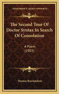 The Second Tour of Doctor Syntax in Search of Consolation: A Poem (1903)