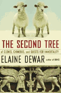 The Second Tree: Of Clones, Chimeras and Quests for Immortality - Dewar, Elaine