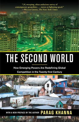 The Second World: How Emerging Powers Are Redefining Global Competition in the Twenty-first Century - Khanna, Parag