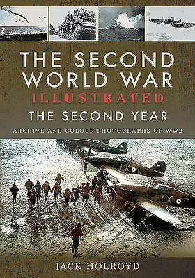 The Second World War Illustrated: The Second Year - Archive and Colour Photographs of WW2 - Holroyd, Jack