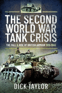 The Second World War Tank Crisis: The Fall and Rise of British Armour, 1919-1945